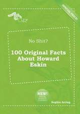 No Shit? 100 Original Facts about Howard Eskin