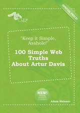 Keep It Simple, Asshole! 100 Simple Web Truths about Artur Davis