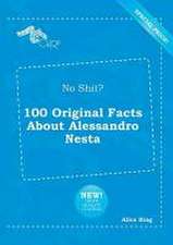 No Shit? 100 Original Facts about Alessandro Nesta