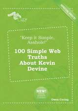 Keep It Simple, Asshole! 100 Simple Web Truths about Kevin Devine