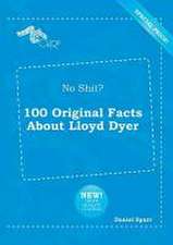 No Shit? 100 Original Facts about Lloyd Dyer