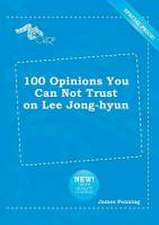 100 Opinions You Can Not Trust on Lee Jong-Hyun