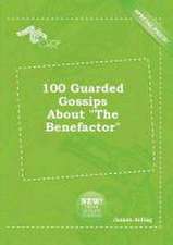 100 Guarded Gossips about the Benefactor