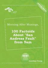 Morning After Musings, 100 Factoids about San Andreas Fault from 5am