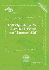 100 Opinions You Can Not Trust on Soccer Aid