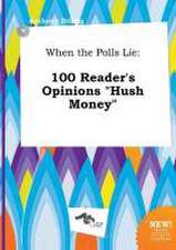 When the Polls Lie: 100 Reader's Opinions Hush Money