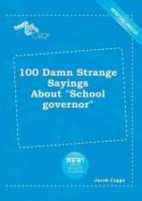 100 Damn Strange Sayings about School Governor