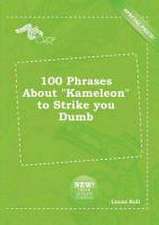 100 Phrases about Kameleon to Strike You Dumb