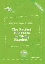 Women Love Girth... the Fattest 100 Facts on Molly Hatchet