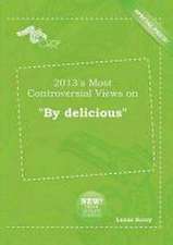 2013's Most Controversial Views on by Delicious