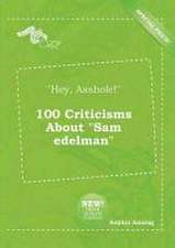 Hey, Asshole! 100 Criticisms about Sam Edelman