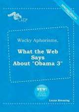 Wacky Aphorisms, What the Web Says about Obama 3