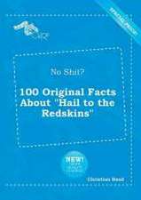 No Shit? 100 Original Facts about Hail to the Redskins