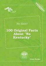 No Shit? 100 Original Facts about No Kentucky