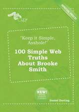 Keep It Simple, Asshole! 100 Simple Web Truths about Brooke Smith