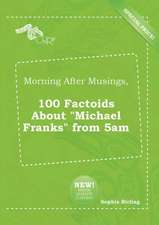 Morning After Musings, 100 Factoids about Michael Franks from 5am