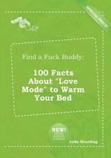 Find a Fuck Buddy: 100 Facts about Love Mode to Warm Your Bed