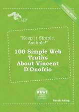 Keep It Simple, Asshole! 100 Simple Web Truths about Vincent D'Onofrio