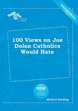 100 Views on Joe Dolan Catholics Would Hate