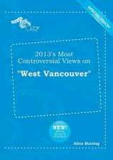 2013's Most Controversial Views on West Vancouver