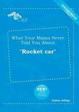 What Your Mama Never Told You about Rocket Car