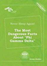 Never Sleep Again! the Most Dangerous Facts about Phi Gamma Delta