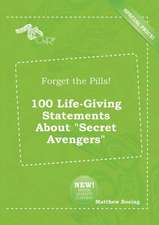 Forget the Pills! 100 Life-Giving Statements about Secret Avengers