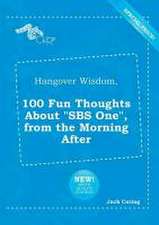 Hangover Wisdom, 100 Fun Thoughts about SBS One, from the Morning After