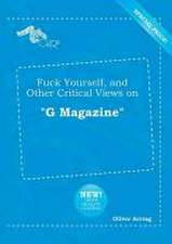 Fuck Yourself, and Other Critical Views on G Magazine