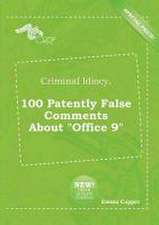 Criminal Idiocy, 100 Patently False Comments about Office 9