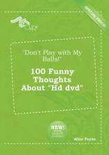 Don't Play with My Balls! 100 Funny Thoughts about HD DVD