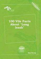 100 Vile Facts about Long Leash