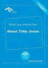 What Lay Abouts Say about Toby Jones