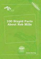 100 Stupid Facts about Rob Mills