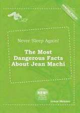 Never Sleep Again! the Most Dangerous Facts about Jean Machi