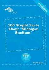 100 Stupid Facts about Michigan Stadium