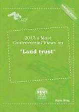 2013's Most Controversial Views on Land Trust