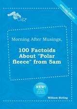 Morning After Musings, 100 Factoids about Polar Fleece from 5am