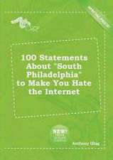 100 Statements about South Philadelphia to Make You Hate the Internet