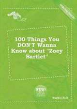 100 Things You Don't Wanna Know about Zoey Bartlet