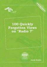 100 Quickly Forgotten Views on Radio 7