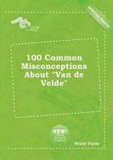 100 Common Misconceptions about Van de Velde