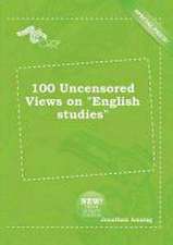 100 Uncensored Views on English Studies