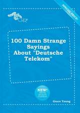 100 Damn Strange Sayings about Deutsche Telekom