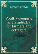 Poultry-keeping as an industry for farmers and cottagers