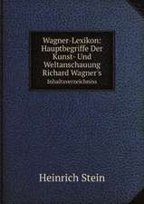 Wagner-Lexikon: Hauptbegriffe Der Kunst- Und Weltanschauung Richard Wagner's