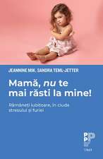 Mamă, nu te mai răsti la mine!