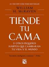 Tiende Tu Cama: Y Otros Pequeños Hábitos Que Cambiarán Tu Vida Y El Mundo / Make Your Bed: Little Things That Can Change Your Life...and Maybe the World (Spanish Edition)