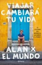 Viajar Cambiará Tu Vida: Alan X El Mundo