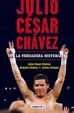 Julio César Chávez: La Verdadera Historia / Julio Cesar Chavez. His True Story